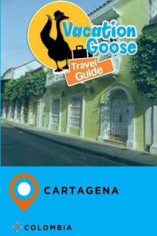 Cover of Vacation Goose Travel Guide Cartagena Colombia