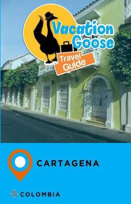 Book cover for Vacation Goose Travel Guide Cartagena Colombia