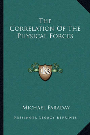 Cover of The Correlation Of The Physical Forces