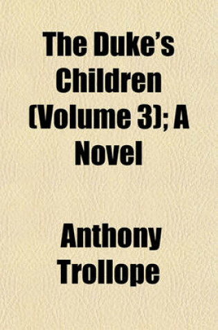 Cover of The Duke's Children (Volume 3); A Novel