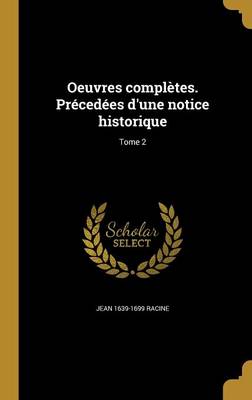 Book cover for Oeuvres Completes. Precedees D'Une Notice Historique; Tome 2