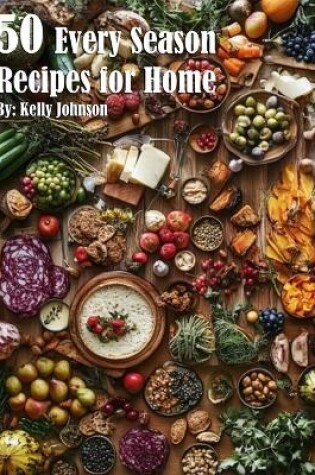 Cover of 50 Every Season Recipes for Home