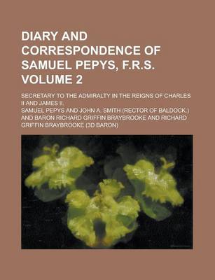 Book cover for Diary and Correspondence of Samuel Pepys, F.R.S; Secretary to the Admiralty in the Reigns of Charles II and James II. Volume 2
