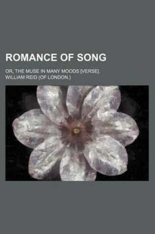 Cover of Romance of Song; Or, the Muse in Many Moods [Verse].