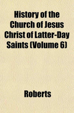 Cover of History of the Church of Jesus Christ of Latter-Day Saints (Volume 6)