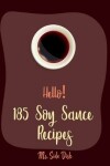 Book cover for Hello! 185 Soy Sauce Recipes