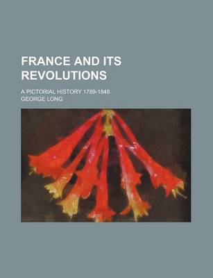 Book cover for France and Its Revolutions; A Pictorial History 1789-1848