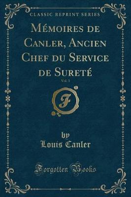 Book cover for Mémoires de Canler, Ancien Chef Du Service de Sureté, Vol. 1 (Classic Reprint)