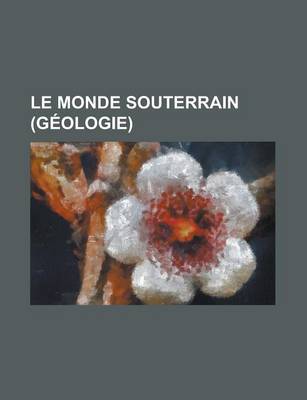 Book cover for Le Monde Souterrain (Geologie)