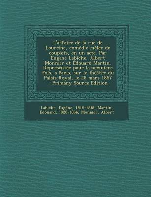 Book cover for L'Affaire de La Rue de Lourcine, Comedie Melee de Couplets, En Un Acte. Par Eugene Labiche, Albert Monnier Et Edouard Martin. Representee Pour La Prem