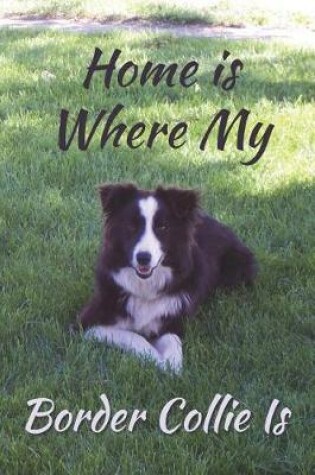 Cover of Home Is Where My Border Collie Is