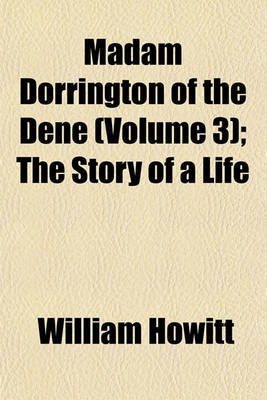 Book cover for Madam Dorrington of the Dene (Volume 3); The Story of a Life
