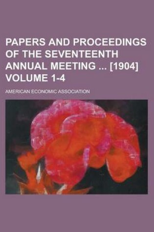 Cover of Papers and Proceedings of the Seventeenth Annual Meeting [1904] Volume 1-4