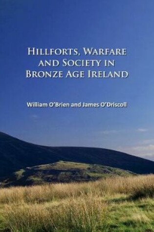 Cover of Hillforts, Warfare and Society in Bronze Age Ireland