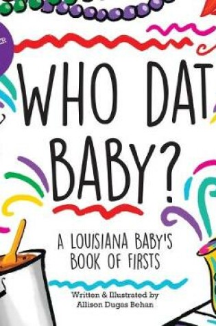 Cover of Who DAT Baby? a Louisiana Baby's Book of Firsts