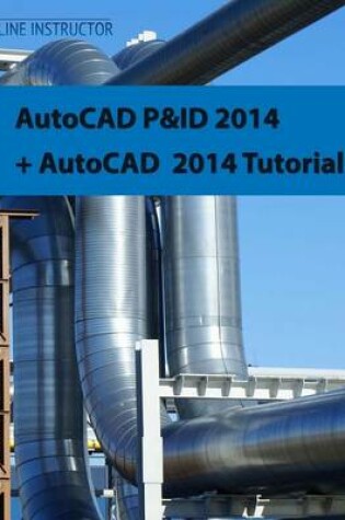 Cover of AutoCAD P&ID 2014 + AutoCAD 2014 tutorial