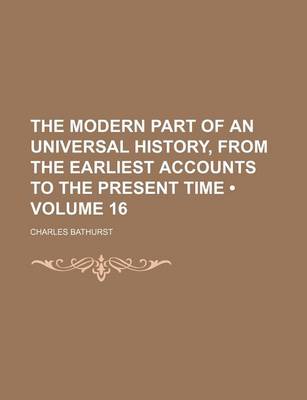 Book cover for The Modern Part of an Universal History, from the Earliest Accounts to the Present Time (Volume 16)