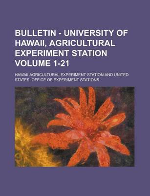 Book cover for Bulletin - University of Hawaii, Agricultural Experiment Station Volume 1-21