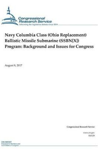 Cover of Navy Columbia Class (Ohio Replacement) Ballistic Missile Submarine (SSBN[X]) Program