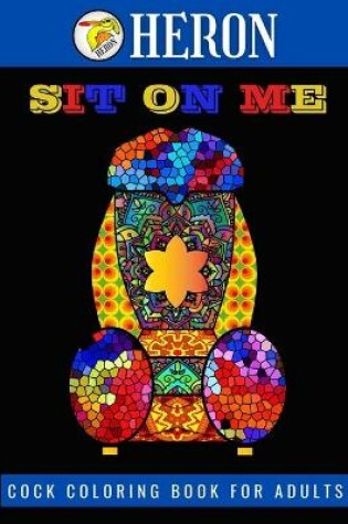 Cover of SIT ON ME Cock Coloring Book for Adults