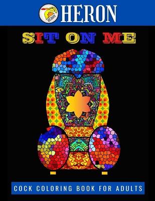 Book cover for SIT ON ME Cock Coloring Book for Adults