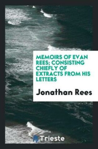 Cover of Memoirs of Evan Rees; Consisting Chiefly of Extracts from His Letters