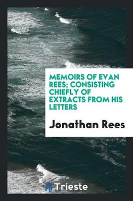 Book cover for Memoirs of Evan Rees; Consisting Chiefly of Extracts from His Letters