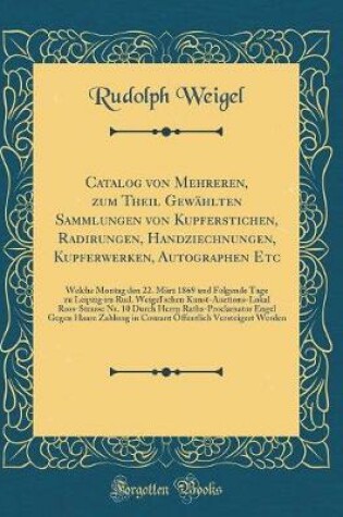 Cover of Catalog Von Mehreren, Zum Theil Gewählten Sammlungen Von Kupferstichen, Radirungen, Handziechnungen, Kupferwerken, Autographen Etc