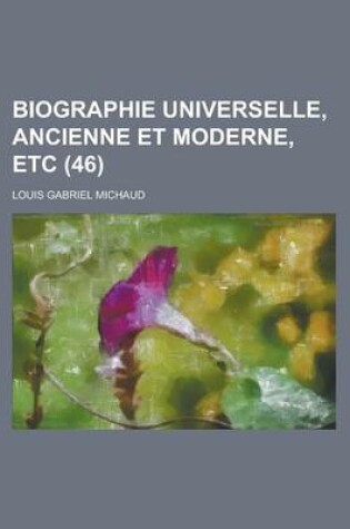 Cover of Biographie Universelle, Ancienne Et Moderne, Etc (46 )