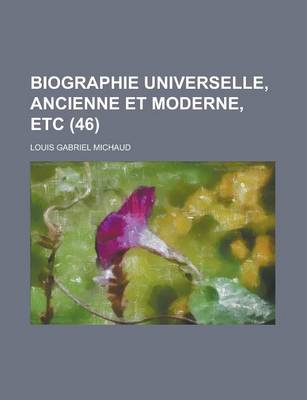 Book cover for Biographie Universelle, Ancienne Et Moderne, Etc (46 )