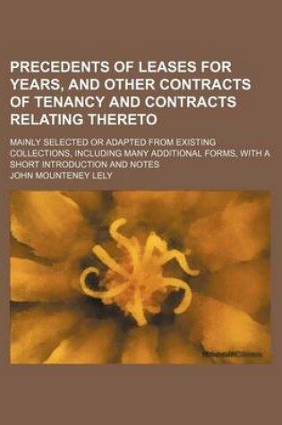 Cover of Precedents of Leases for Years, and Other Contracts of Tenancy and Contracts Relating Thereto; Mainly Selected or Adapted from Existing Collections, Including Many Additional Forms, with a Short Introduction and Notes