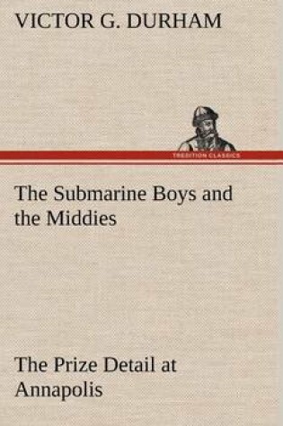 Cover of The Submarine Boys and the Middies The Prize Detail at Annapolis