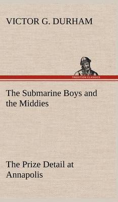 Book cover for The Submarine Boys and the Middies The Prize Detail at Annapolis