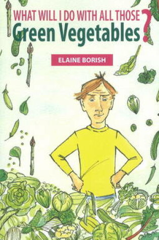 Cover of What Will I Do with All Those Green Vegetables