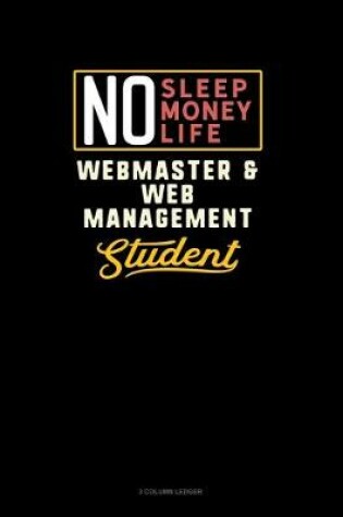 Cover of No Sleep. No Money. No Life. Webmaster & Web Management Student