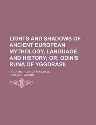 Book cover for Lights and Shadows of Ancient European Mythology, Language, and History; Or, Odin's Runa of Yggdrasil. Or, Odin's Runa of Yggdrasil