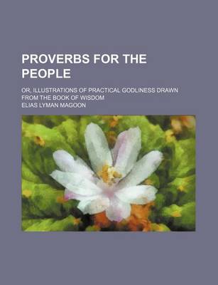 Book cover for Proverbs for the People; Or, Illustrations of Practical Godliness Drawn from the Book of Wisdom