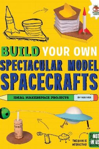 Cover of Build Your Own Spectacular Model Spacecrafts