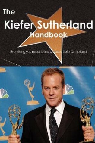 Cover of The Kiefer Sutherland Handbook - Everything You Need to Know about Kiefer Sutherland