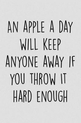 Book cover for An Apple A Day Will Keep Anyone Away If you Throw It Hard Enough