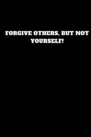 Cover of Forgive Others, But Not Yourself!