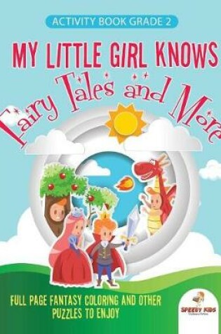 Cover of Activity Book Grade 2. My Little Girl Knows Fairytales and More. Full Page Fantasy Coloring and Other Puzzles to Enjoy. Coloring Activity Book Age 7-9