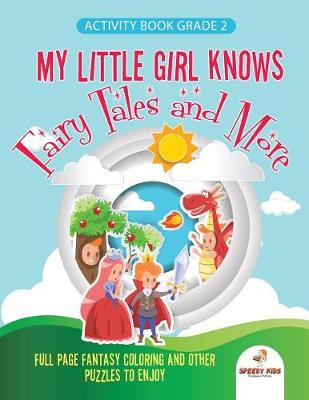 Book cover for Activity Book Grade 2. My Little Girl Knows Fairytales and More. Full Page Fantasy Coloring and Other Puzzles to Enjoy. Coloring Activity Book Age 7-9