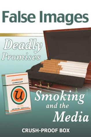 Cover of False Images, Deadly Promises: Smoking and the Media