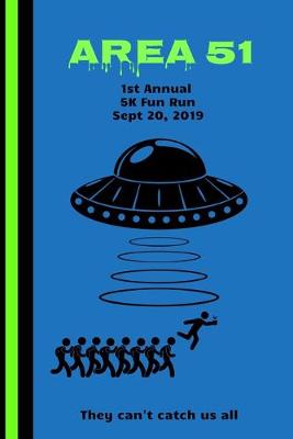 Book cover for Area 51 1st Annual 5K Fun Run Sept 20, 2019 They Can't Catch Us All
