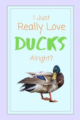 Book cover for I Just Really Love Ducks Alright?