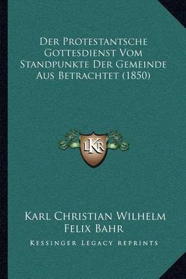 Book cover for Der Protestantsche Gottesdienst Vom Standpunkte Der Gemeinde Aus Betrachtet (1850)