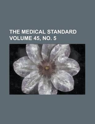 Book cover for The Medical Standard Volume 45, No. 5