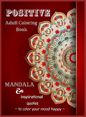 Book cover for Positive Adult Coloring Book, Mandala & Inspirational Quotes to Color Your Mood Happy