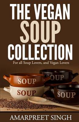 Book cover for The Vegan Soup Collection - A must for all vegans, vegetarians